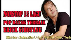Video Mix - ERICK SIHOTANG    POP BATAK TERBAIK SEPANJANG MASA | NONSTOP 1 ALBUM ERICK SIHOTANG - Playlist 