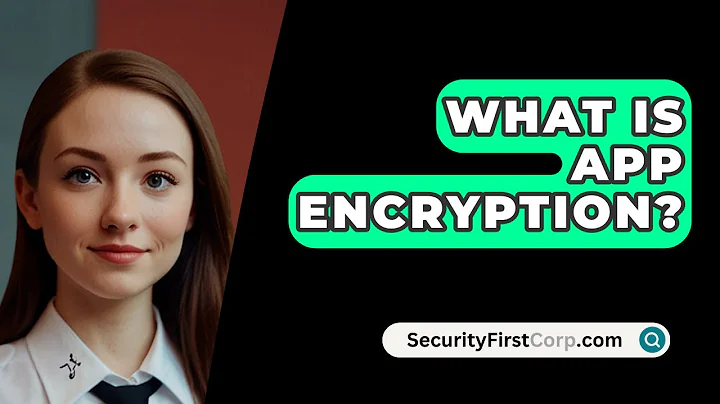 What Is App Encryption? - SecurityFirstCorp.com