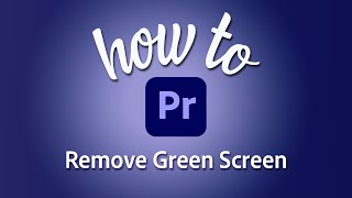 Easy Way To Remove Green Screen In Adobe Premiere Pro