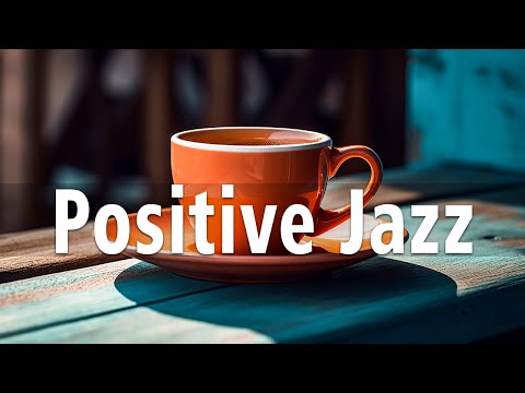 Positive Mood Jazz: Jazz March & Spring Bossa Nova Music For Good Mood