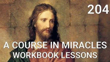 A COURSE IN MIRACLES - WORKBOOK LESSON 204 (review lesson 184)