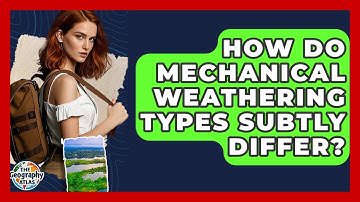How Do Mechanical Weathering Types Subtly Differ? - The Geography Atlas