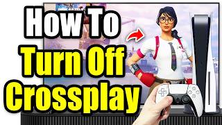 How To Turn Off Crossplay in Fortnite on PS4 or PS5
