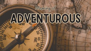 What is the meaning of Adventurous?