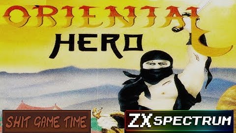SHIT GAME TIME: ORIENTAL HERO (ZX SPECTRUM - Contains Swearing!)