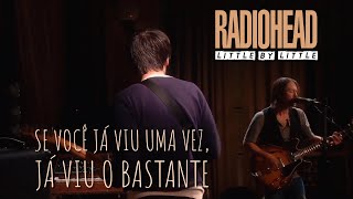 Radiohead - Little By Little (Legendado em Português)