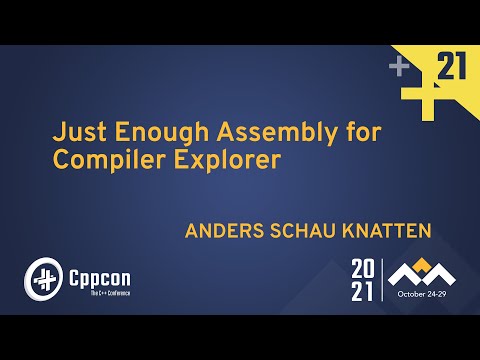 Just Enough Assembly for Compiler Explorer - Anders Schau Knatten - CppCon 2021 - Just Enough Assembly for Compiler Explorer - Anders Schau Knatten - CppCon 2021