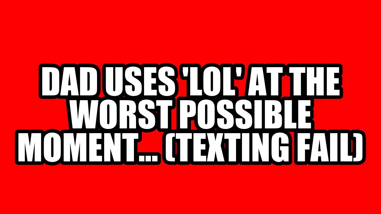 Dad Uses 'LOL' at the WORST Possible Moment... (Texting Fail)