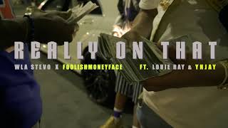 WLA Stevo x Foolish MoneyFace Ft Louie Ray & YN Jay - Really On That