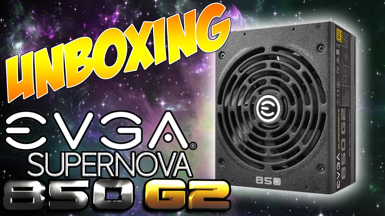 unboxing-evga-supernova-850-g2-80-gold-en-espa-ol-1080p-youtube