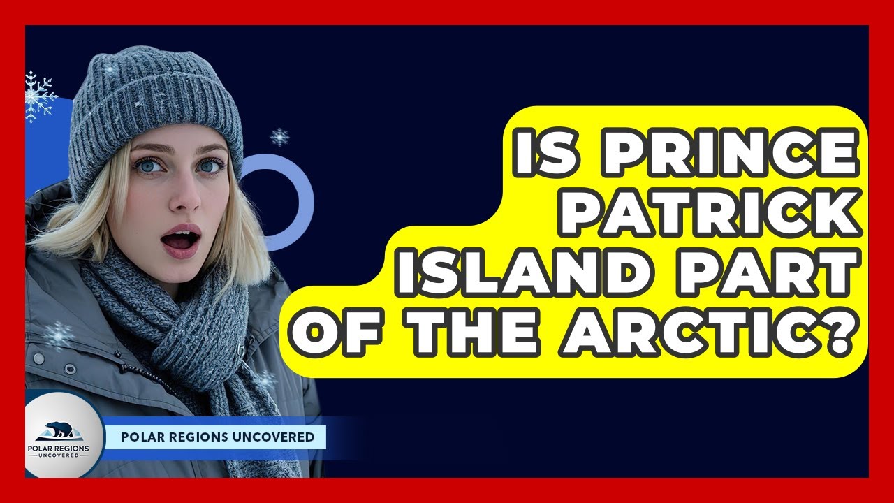 Is Prince Patrick Island Part Of The Arctic? - Polar Regions Uncovered