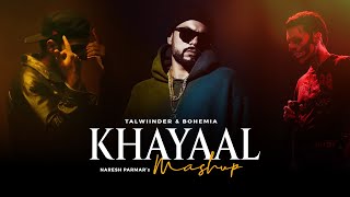 Talwiinder & Bohemia | Khayaal Mashup | Naresh Parmar | Mai Tera Hoya | Punjabi Mashup