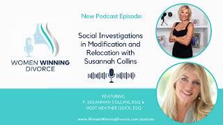 Women Winning Divorce #62  Social Investigations in Modification & Relocation with Susannah Collins