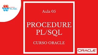 Aula 05 - Oracle Procedure PL/SQL