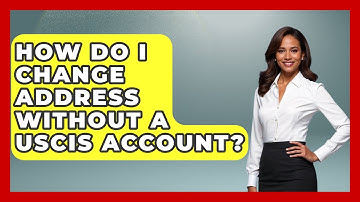 How Do I Change Address Without A USCIS Account? - US Citizenship Immigration Guide