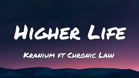 Kranium ft Chronic Law - Higher Life (Lyrics)