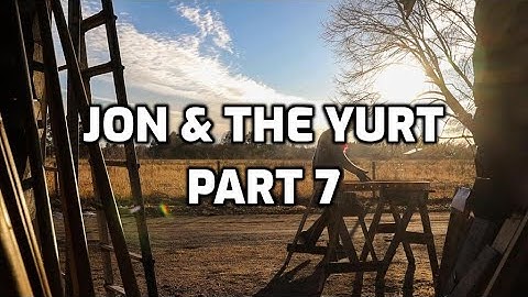 Jon & the Yurt | Mongolian Yurt Build | Part 7 | Timelapse