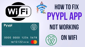 How to Fix Pyypl App Not Working On WiFi
