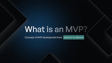 What is an MVP? Concept of MVP development from ideation to delivery