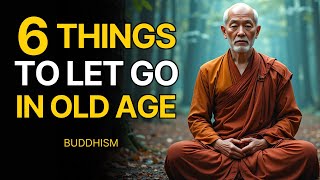 6 Things You Must Let Go of In Old Age to Finally Find Inner Peace | Buddhism
