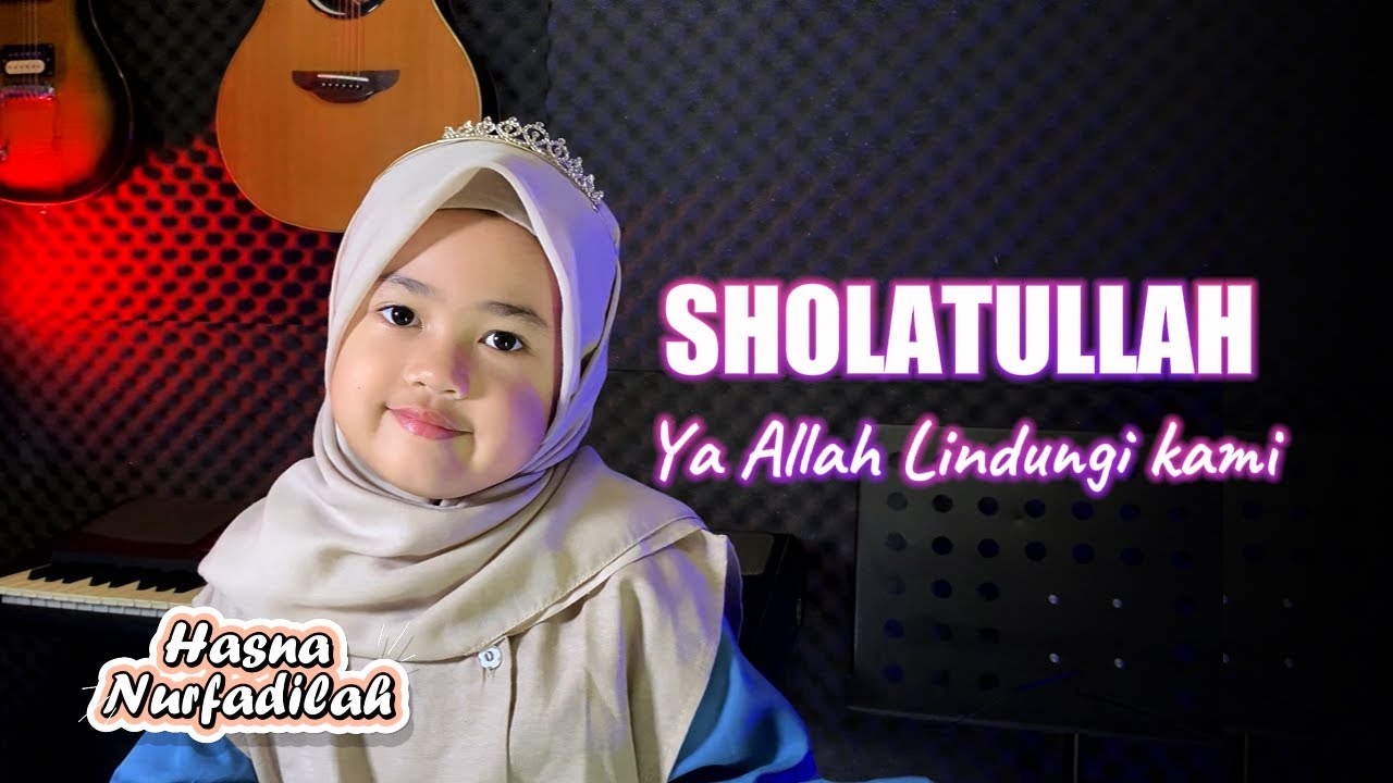 YA ALLAH LINDUNGI KAMI - SHOLATULLAH || HASNA NURFADILAH