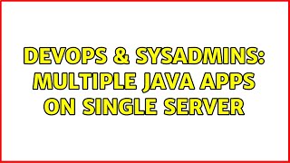 DevOps & SysAdmins: Multiple Java Apps on single Server (7 Solutions!!)