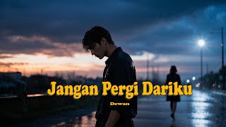 Download Lagu Jangan Pergi Dariku - Dewan | Lagu Galau, Lagu Sedih MP3