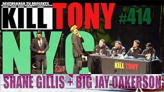 KILL TONY #414 - SHANE GILLIS + BIG JAY OAKERSON - NYC