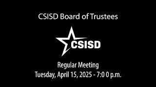 CSISD Board Meeting 4/15/2025 - Regular Meeting
