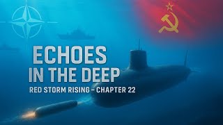 Red Storm Rising – Chapter 22: Echoes in the Deep | The War Beneath the Waves