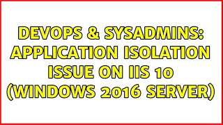 Famous DevOps & SysAdmins: Application isolation issue on IIS 10 (Windows 2016 Server) (2 Solutions!!) Net Worth
