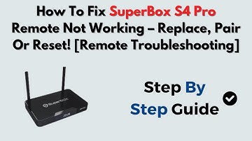 How To Fix SuperBox S4 Pro Remote Not Working – Replace, Pair Or Reset! [Remote Troubleshooting]