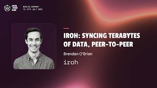Brendan O'Brien — Iroh: syncing terabytes of data, peer-to-peer