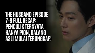 The Husband Episode 7-9: Penculik Ternyata Hanya Pion, Dalang Asli Mulai Terungkap!