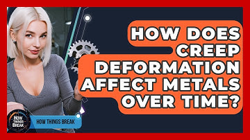 How Does Creep Deformation Affect Metals Over Time? - How Things Break