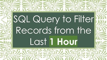 SQL Query to Filter Records from the Last 1 Hour