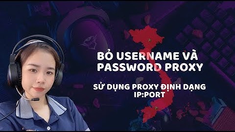 Bỏ tên người dùng và mật khẩu Proxy dân cư Việt Nam để sử dụng IP Port