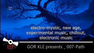 GOR KLE - 007 Path _ electro-mystic, new age, electronic, experimental, dark electromystic music