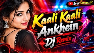 Kaali Kaali Ankhein | DJ Remix | Bollywood Romantic Remix | Evertunemusic