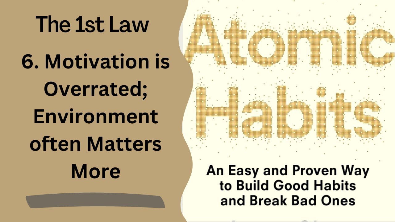 The 1st Law - 6 Motivation is Overrated; Environment often Matters More