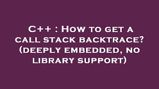 C++ : How to get a call stack backtrace (deeply embedded, no library support)