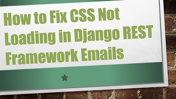 How to Fix CSS Not Loading in Django REST Framework Emails