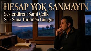 HESAP YOK SANMAYIN - Seslendiren: Sami Çelik - Şiir: Suna Türkmen Güngör