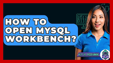 How To Open MySQL Workbench? - Next LVL Programming