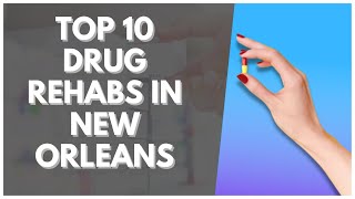 Top 10 Drug Rehabs In New Orleans