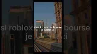 Si Roblox Me Rembourse Je Serais Ici