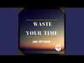 Waste your time