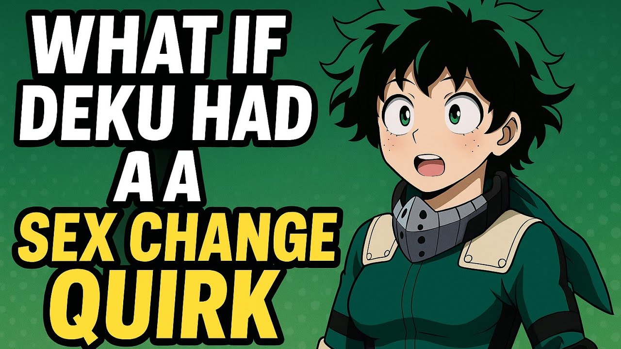 What If Deku Had Sex Change Quirk 