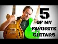 5 of My Favorite Guitars!