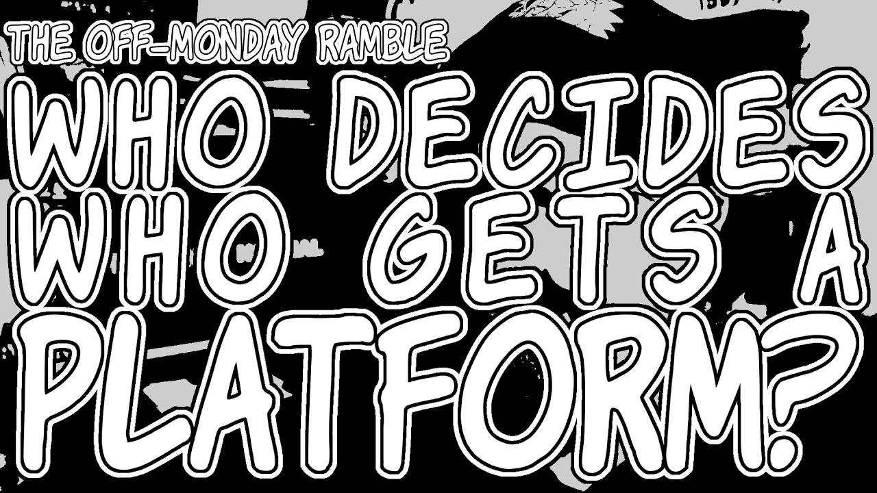Who Decides Who Gets a Platform? - The Off-Monday Ramble Episode 80 - YouTube